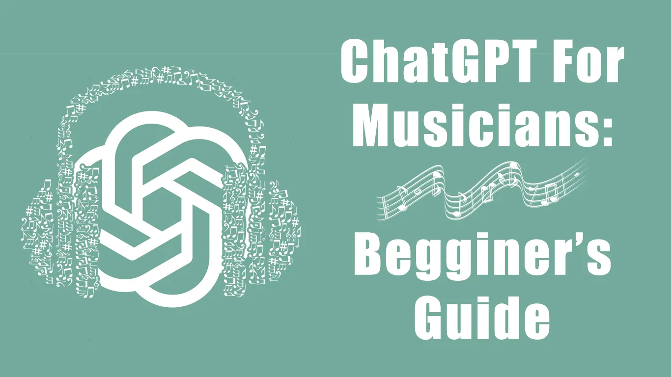ChatGPT for Musicians: Begginer's Guide